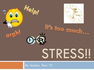 STRESS!! By Jocelyn, Year 10 