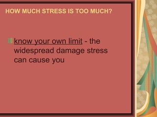 HOW MUCH STRESS IS TOO MUCH?

know your own limit - the
widespread damage stress
can cause you

 