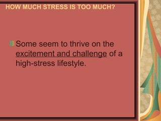 HOW MUCH STRESS IS TOO MUCH?

Some seem to thrive on the
excitement and challenge of a
high-stress lifestyle.

 