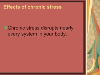 Effects of chronic stress

Chronic stress disrupts nearly
every system in your body.

 