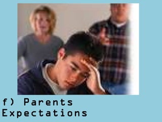f) Parents
Expectations
 
