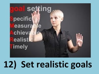 12) Set realistic goals
 