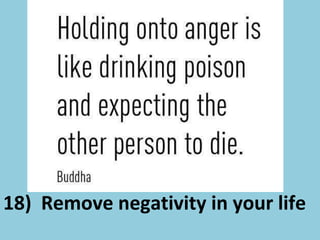 18) Remove negativity in your life
 