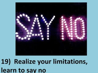 19) Realize your limitations,
learn to say no
 