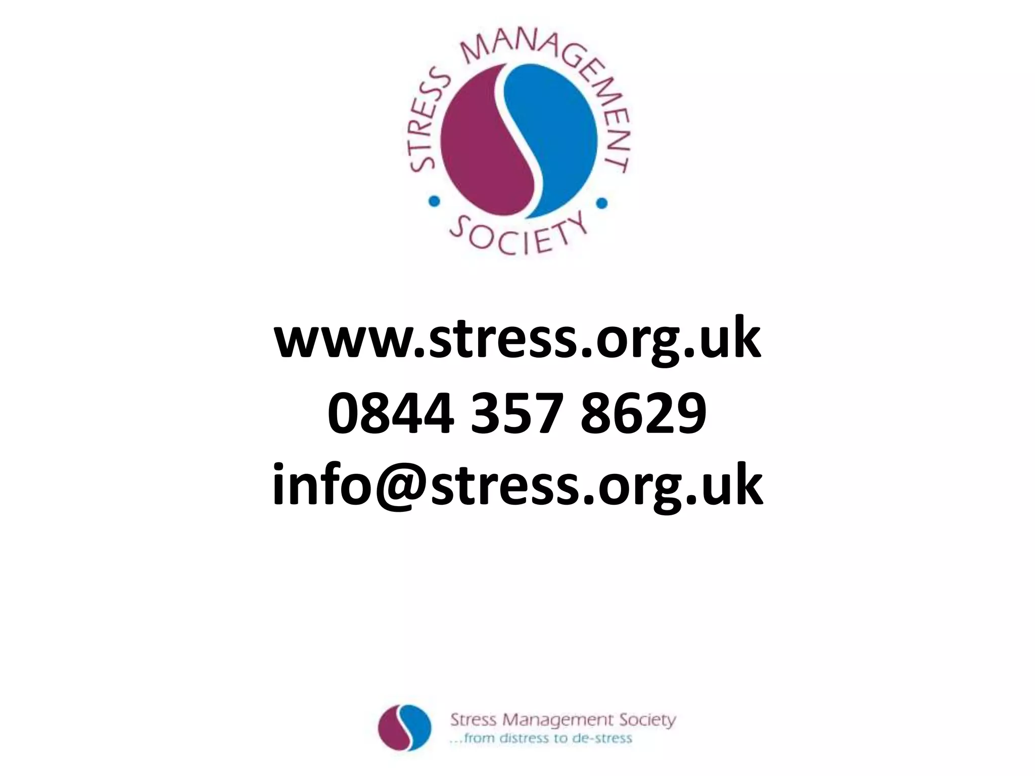 www.stress.org.uk
0844 357 8629
info@stress.org.uk
 