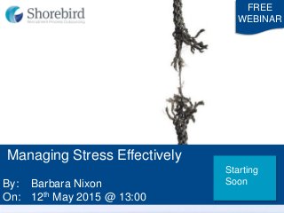 Managing Stress Effectively
By: Barbara Nixon
On: 12th May 2015 @ 13:00
FREE
WEBINAR
Starting
Soon
 