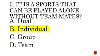 A. Dual
B. Individual
C. Group
D. Team
 