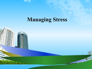 Managing Stress
 