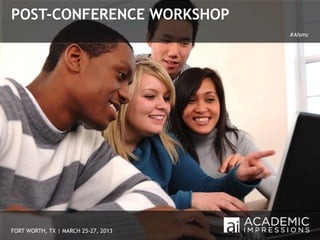 POST-CONFERENCE WORKSHOP
                                     #AIsmc




FORT WORTH, TX | MARCH 25-27, 2013       1
 
