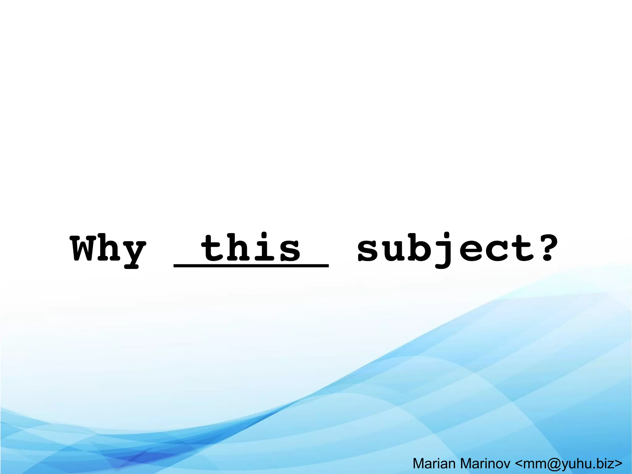 Why  this  subject?
Marian Marinov <mm@yuhu.biz>
 