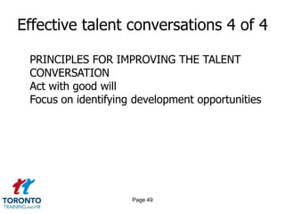 Page 47Effective talent conversations 2 of 4WHY TALENT REVIEWS OFTEN FAILThere is too little focus on strategic contextPredicting executive success is toughVested interests can lead to uninspired conversations