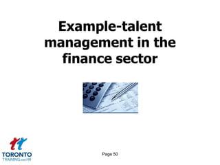 Page 48Effective talent conversations 3 of 4PRINCIPLES FOR IMPROVING THE TALENT CONVERSATIONGet clear on the critical role requirementsPick your spotsHolistic assessmentFocus on learning potentialPut the right people in the assessment roomFigure out the role of HRActively seek meaningful conversationsOpen and honest