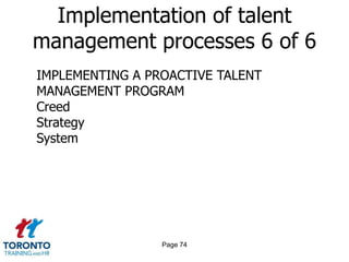 Page 72Implementation of talent management processes 4 of 6Improving quality and use of analytics to monitor the need for, and supply of, talentand better differentiate performanceAdopting just-in-time talent-sourcing approaches, including contingent  workforce designsLeveraging social networking tools to access and engage the workforce in new ways
