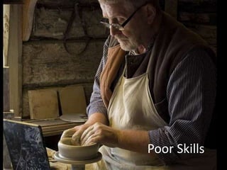 Poor Skills
 
