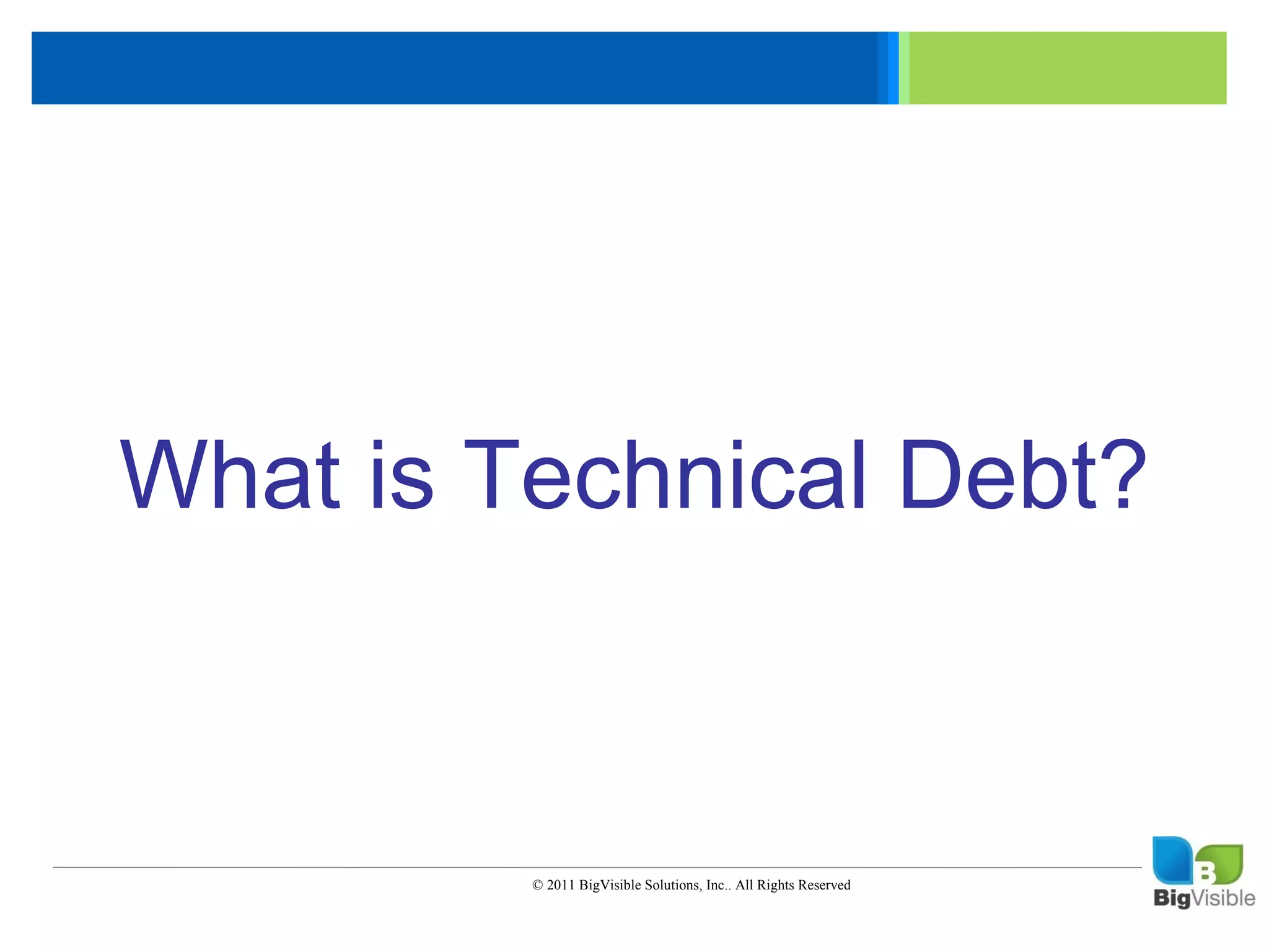 Click to edit Master text styles
____ __ ____ _____ ____ ______
 _____ _____
Second level
 ____ _____
Third level
 _____ _____
Fourth level
 ____ _____
Fifth level


  What is Technical Debt?



                        © 2011 BigVisible Solutions, Inc.. All Rights Reserved
 