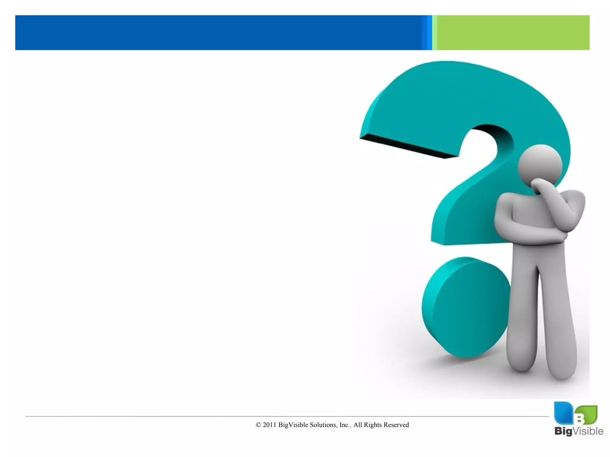 Click to edit Master text styles
    ____ __ ____ _____ ____ ______
     _____ _____
    Second level
     ____ _____
    Third level
     _____ _____
    Fourth level
     ____ _____
    Fifth level




                            © 2011 BigVisible Solutions, Inc.. All Rights Reserved


0
 