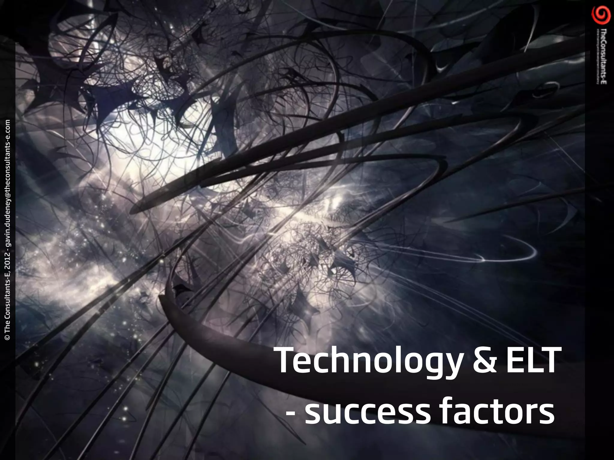 ©TheConsultants-E,2012-gavin.dudeney@theconsultants-e.com
Technology & ELT
- success factors
 