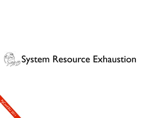System Resource Exhaustion
                                             1c1e
                                          re0n
                                       Uef2
                                     .En
                                   Cfo
                                Ceon
                              ogm
                             SP
 