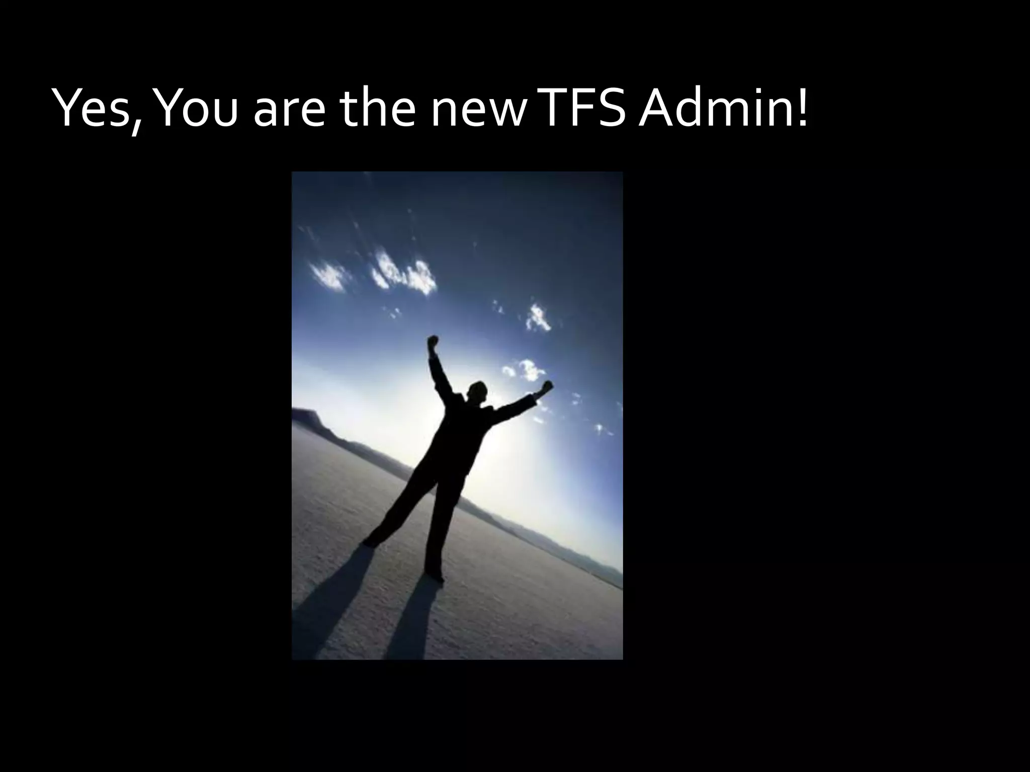 Yes, You are the new TFS Admin!
 