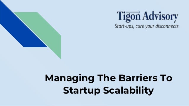 Managing The Barriers To
Startup Scalability
 