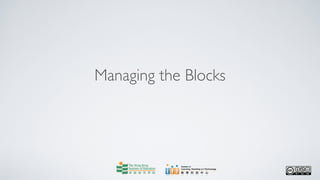 Managing the Blocks
 