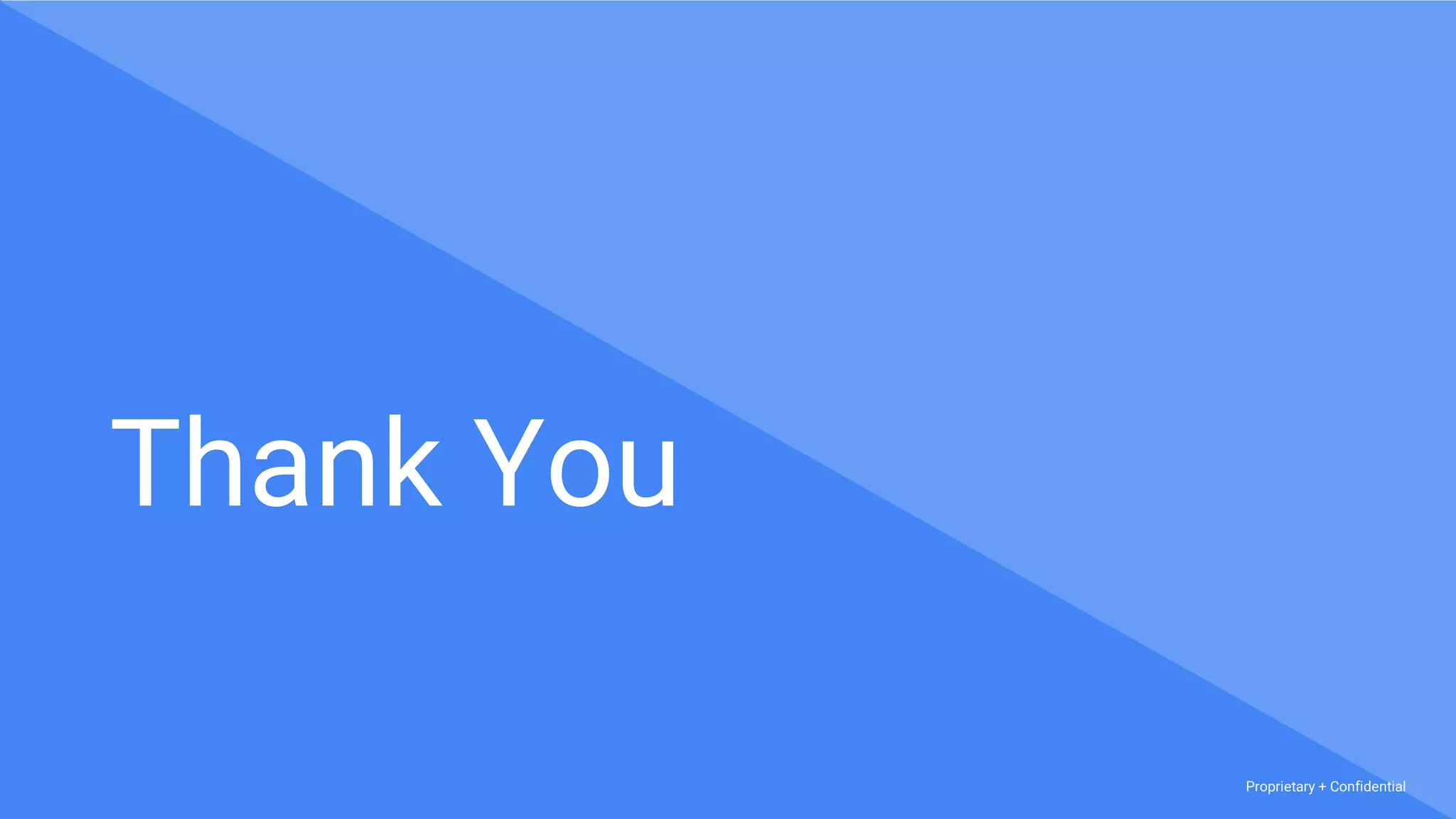 Proprietary + Confidential
Thank You
 