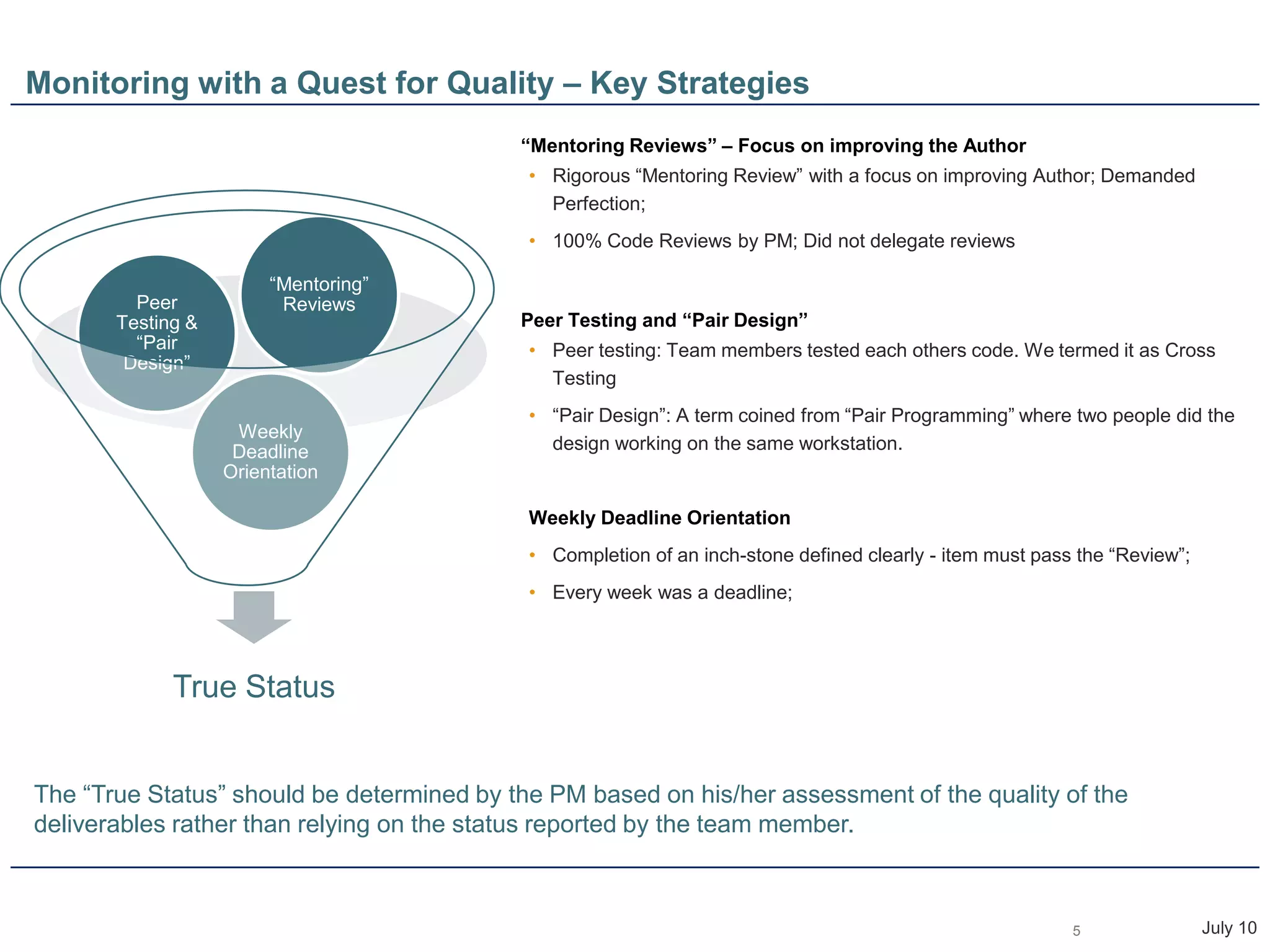 Developed a finer degree of scheduling oversight that enabled early detection of potential delaysEarly Risk Mitigation DeliverablesConverted risks (Technical, Schedule, Quality risks) into Early Risk Mitigation Deliverables  e.g. Planned early delivery of critical componentsPlanning for Learning & ContingencyScheduled Time/Activities for focused/improved learning 