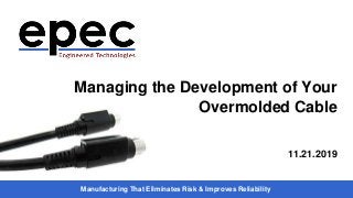 Manufacturing That Eliminates Risk & Improves Reliability
Managing the Development of Your
Overmolded Cable
11.21.2019
 