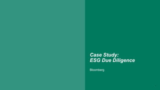 Case Study:
ESG Due Diligence
Bloomberg
7
 