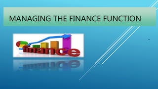 MANAGING THE FINANCE FUNCTION
 