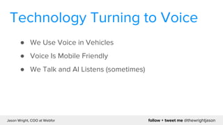 follow + tweet me @thewrightjasonJason Wright, COO at Webfor
Voice Search Gets You
One Result
 