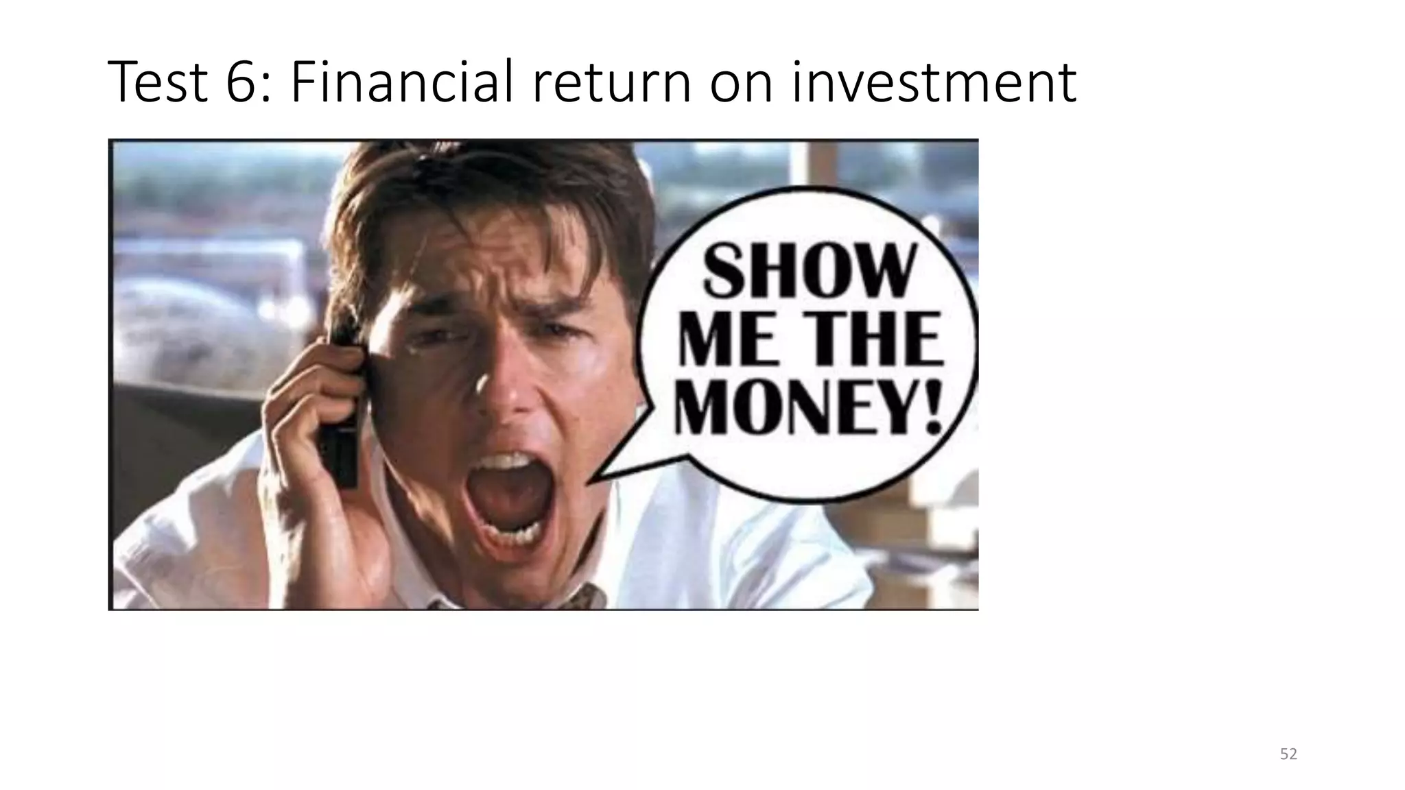Test 6: Financial return on investment
52
 