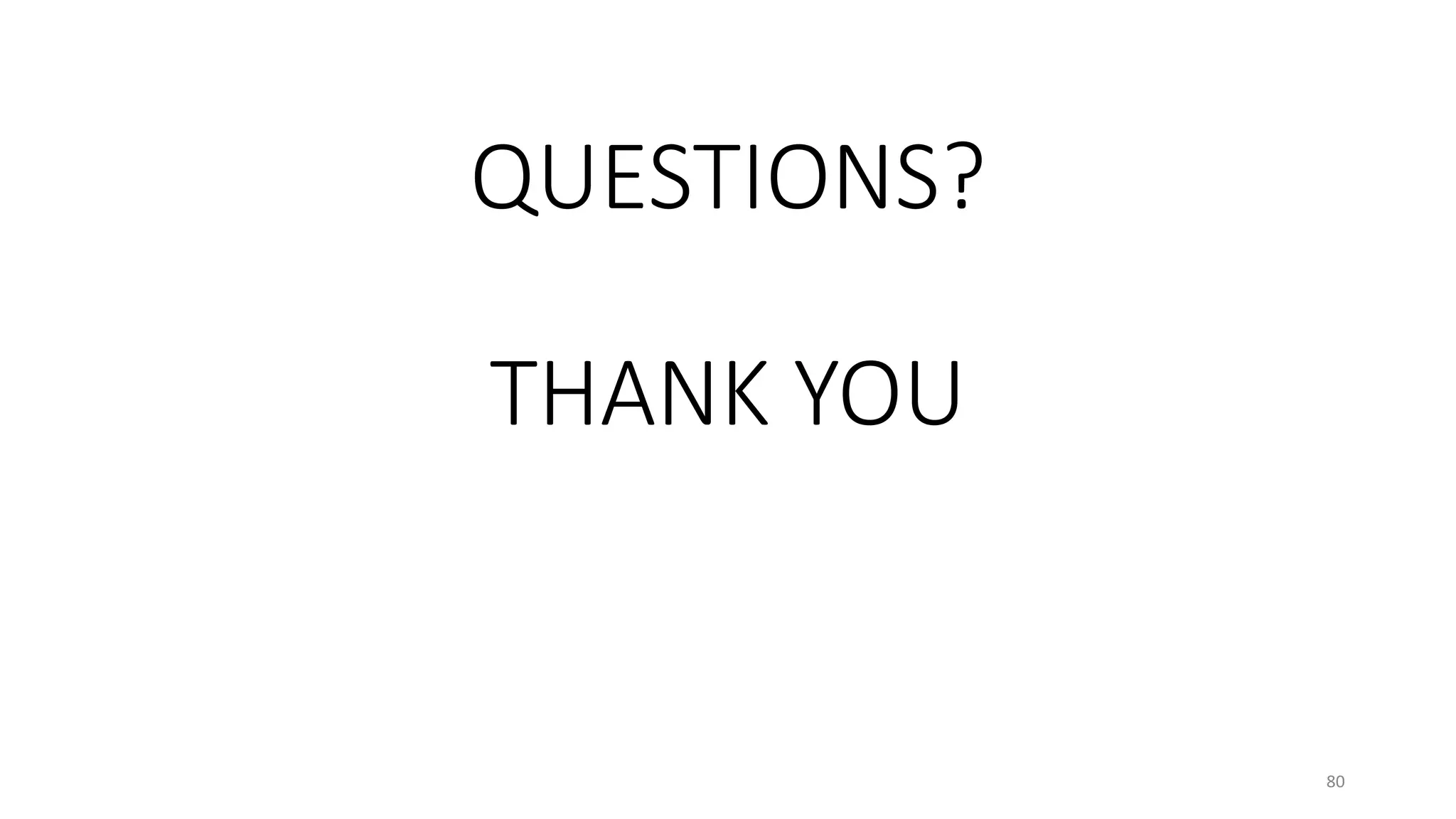 QUESTIONS?
THANK YOU
80
 