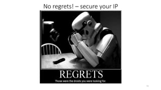 No regrets! – secure your IP
51
 
