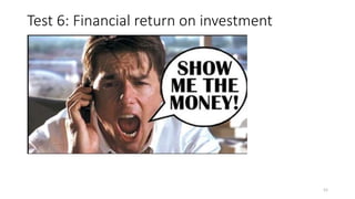 Test 6: Financial return on investment
52
 