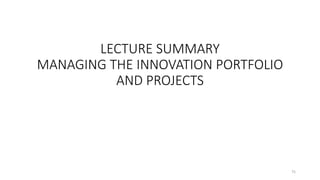 LECTURE SUMMARY
MANAGING THE INNOVATION PORTFOLIO
AND PROJECTS
75
 