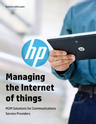 Managing
the Internet
of things
M2M Solutions for Communications
Service Providers
Business white paper
 