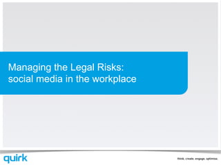 Managing the Legal Risks:
social media in the workplace
 