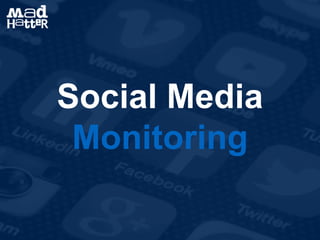 Social Media
Monitoring
 