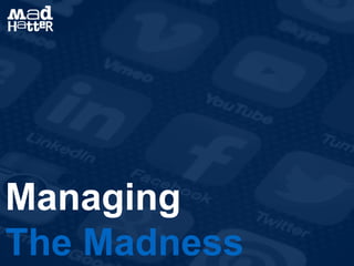 Managing
The Madness
 