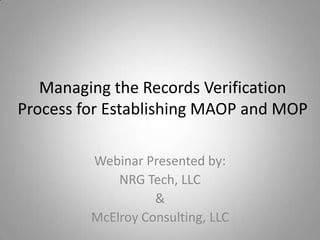 Managing the Records Verification
Process for Establishing MAOP and MOP


     NRG Tech, LLC &
     McElroy Consulting, LLC
 