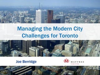 Managing the Modern City Challenges for Toronto Joe Berridge 