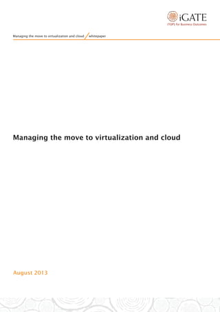Managing the move to virtualization and cloud
August 2013
Managing the move to virtualization and cloud whitepaper
 
