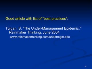 Good article with list of “best practices”: Tulgan, B. “The Under-Management Epidemic,” Rainmaker Thinking, June 2004 www.rainmakerthinking.com/undermgm.doc  