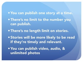 ●You can publish one story at a time.
●There’s no limit to the number you can publish.
●There’s no length limit on stories...