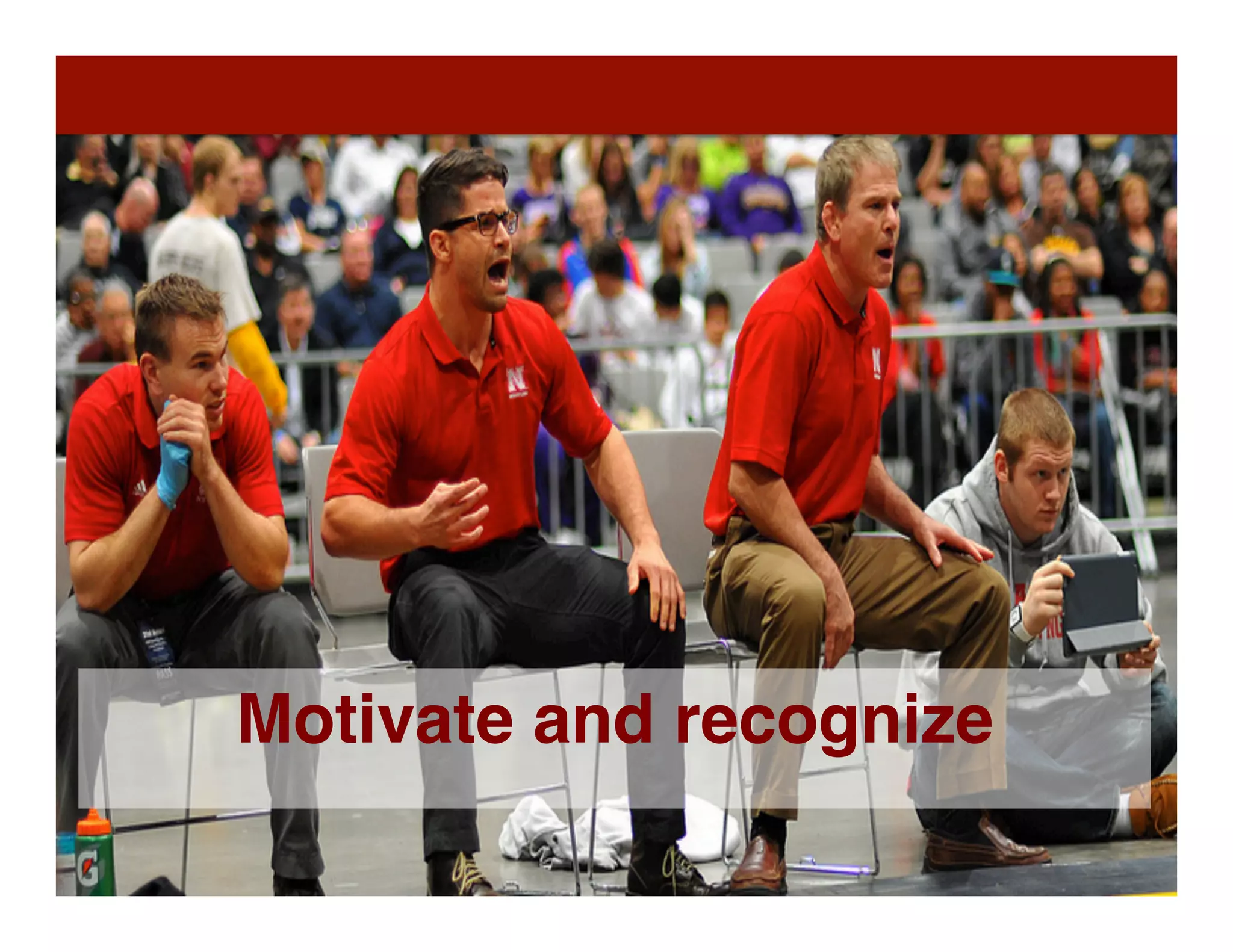 Motivate and recognize
 