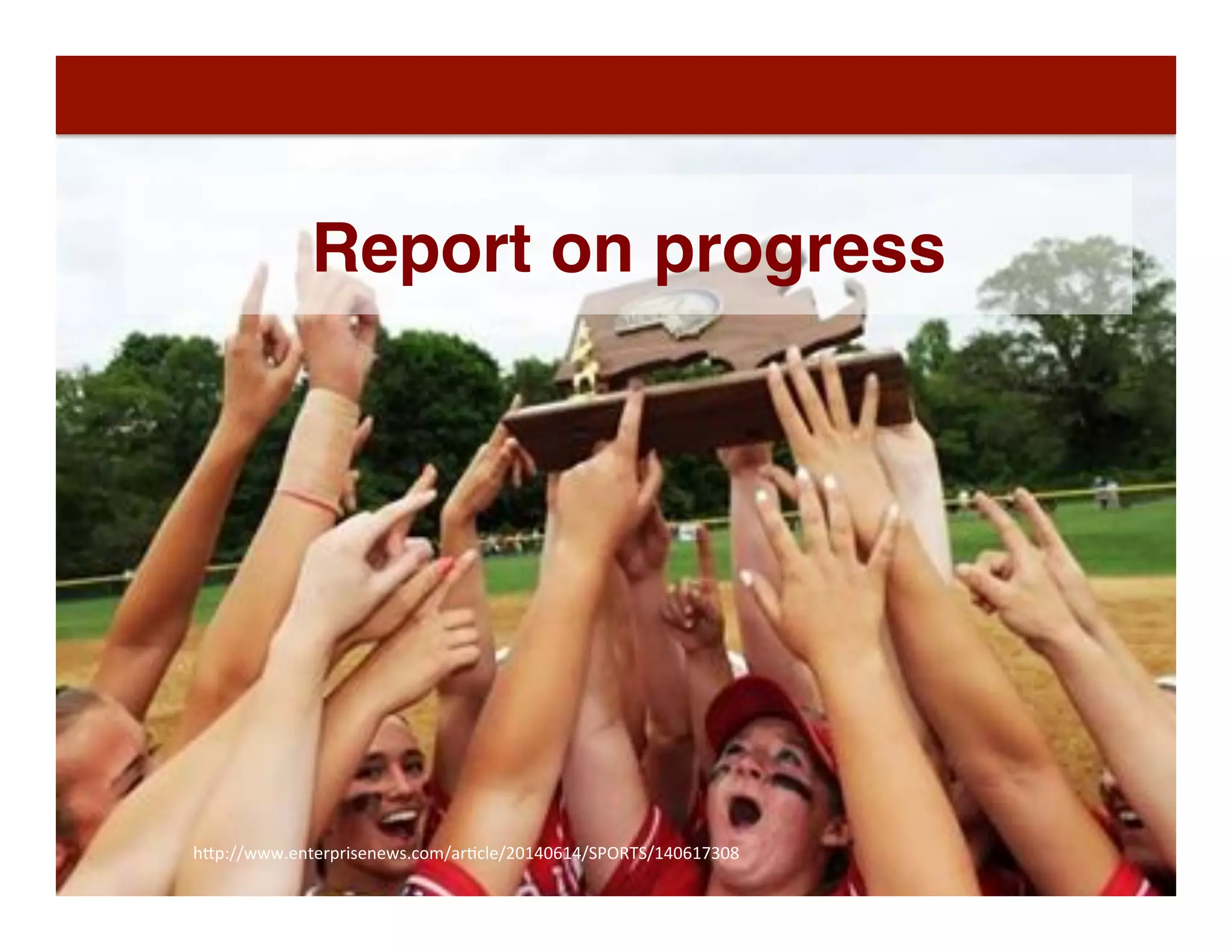 74	
  h"p://www.enterprisenews.com/arDcle/20140614/SPORTS/140617308	
  
Report on progress
 