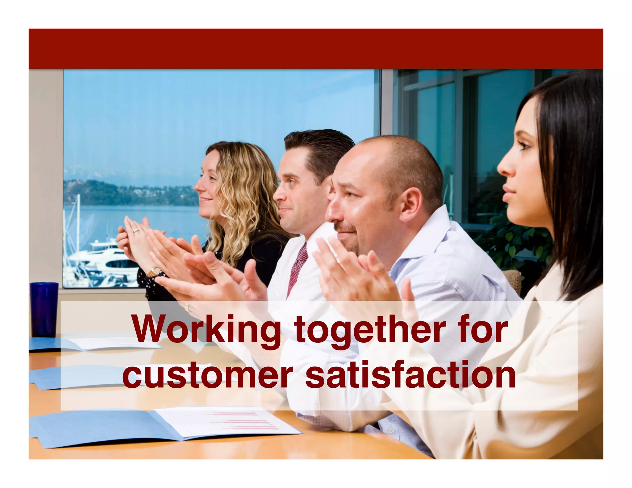 75	
  
Working together for
customer satisfaction
 