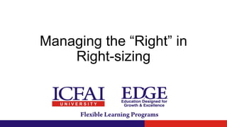 Managing the “Right” in
Right-sizing
 