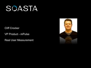 Cliff Crocker
VP Product - mPulse
Real User Measurement
 